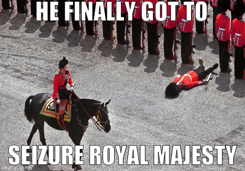 Bad luck Brian moves to England! | HE FINALLY GOT TO; SEIZURE ROYAL MAJESTY | image tagged in funny,memes,bad luck brian,puns,england | made w/ Imgflip meme maker