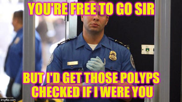 YOU'RE FREE TO GO SIR BUT I'D GET THOSE POLYPS CHECKED IF I WERE YOU | made w/ Imgflip meme maker