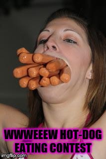 hotdogs | WWWEEEW HOT-DOG EATING CONTEST | image tagged in hotdogs | made w/ Imgflip meme maker