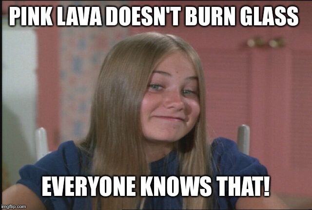 PINK LAVA DOESN'T BURN GLASS EVERYONE KNOWS THAT! | made w/ Imgflip meme maker