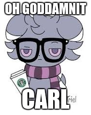 OH GO***MNIT CARL | image tagged in espurr got srs | made w/ Imgflip meme maker