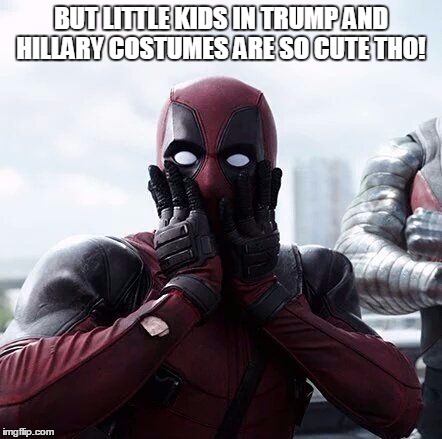 dpsurprise | BUT LITTLE KIDS IN TRUMP AND HILLARY COSTUMES ARE SO CUTE THO! | image tagged in dpsurprise | made w/ Imgflip meme maker