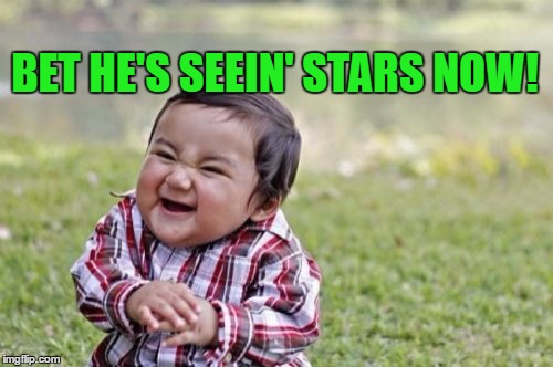 Evil Toddler Meme | BET HE'S SEEIN' STARS NOW! | image tagged in memes,evil toddler | made w/ Imgflip meme maker