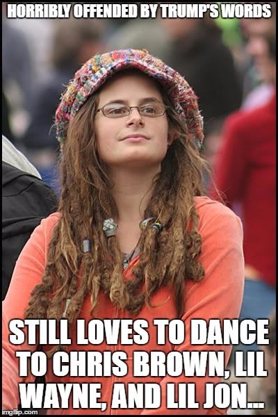 College Liberal Meme | HORRIBLY OFFENDED BY TRUMP'S WORDS; STILL LOVES TO DANCE TO CHRIS BROWN, LIL WAYNE, AND LIL JON... | image tagged in memes,college liberal | made w/ Imgflip meme maker