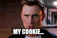 When there is only one biscuit left  | MY COOKIE... | image tagged in captain america | made w/ Imgflip meme maker