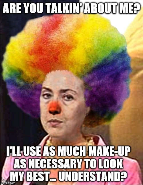 Hillary responds to posts on Facebook about girls using too much make-up until the clown situation calms down...
 | ARE YOU TALKIN' ABOUT ME? I'LL USE AS MUCH MAKE-UP AS NECESSARY TO LOOK MY BEST... UNDERSTAND? | image tagged in memes,funny,election 2016,clinton vs trump civil war,clowns,scary clown | made w/ Imgflip meme maker