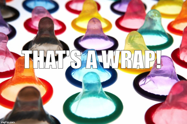 Condoms | THAT'S A WRAP! | image tagged in condoms | made w/ Imgflip meme maker