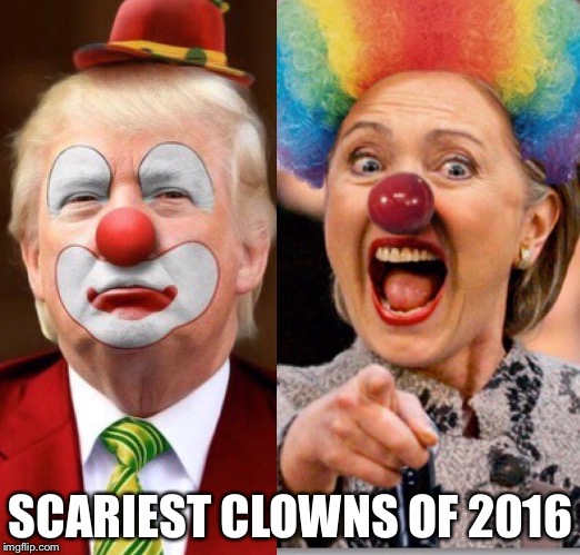 Elect a clown | SCARIEST CLOWNS OF 2016 | image tagged in clowns,election 2016,donald trump,hillary clinton | made w/ Imgflip meme maker