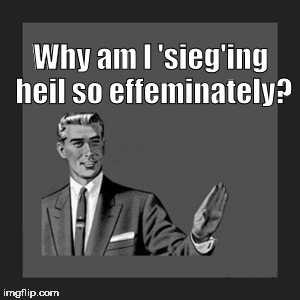 "Say hail!" | Why am I 'sieg'ing heil so effeminately? | image tagged in memes,kill yourself guy | made w/ Imgflip meme maker