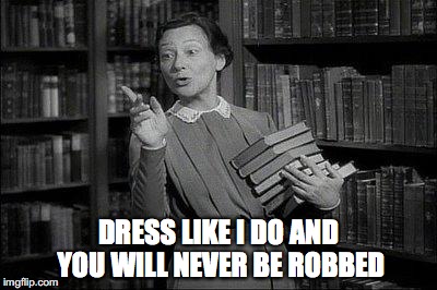 DRESS LIKE I DO AND YOU WILL NEVER BE ROBBED | made w/ Imgflip meme maker