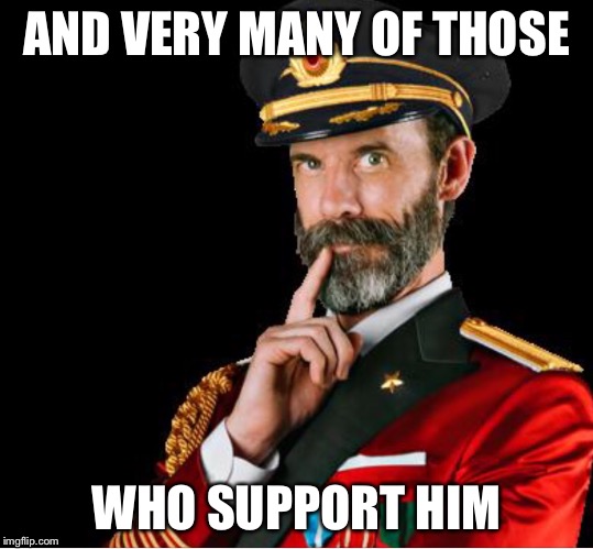 OBVIOUSLY A GOOD SUGGESTION | AND VERY MANY OF THOSE WHO SUPPORT HIM | image tagged in obviously a good suggestion | made w/ Imgflip meme maker