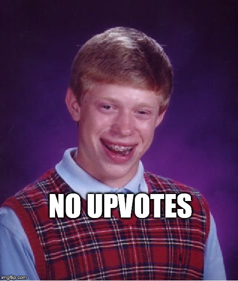 Bad Luck Brian Meme | NO UPVOTES | image tagged in memes,bad luck brian | made w/ Imgflip meme maker