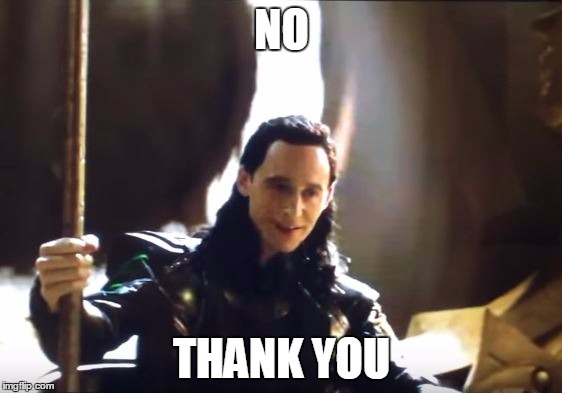 Thank You Loki | NO; THANK YOU | image tagged in thank you loki | made w/ Imgflip meme maker