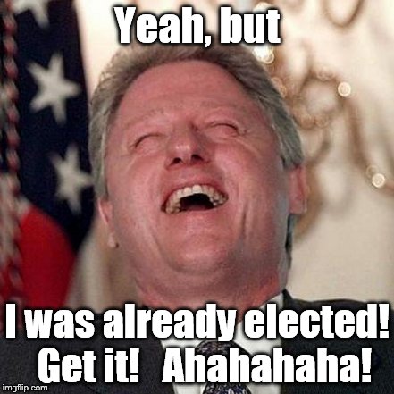 Yeah, but I was already elected!  Get it!   Ahahahaha! | made w/ Imgflip meme maker