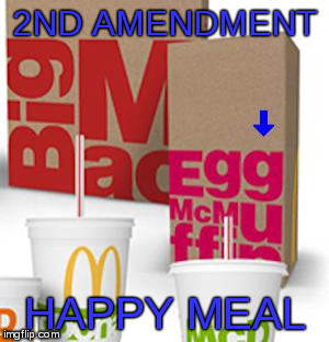 2ND AMENDMENT; HAPPY MEAL | image tagged in mcmuffin gun | made w/ Imgflip meme maker