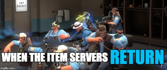 Every TF2 player knows the feeling... | RETURN; WHEN THE ITEM SERVERS | image tagged in tf2,item | made w/ Imgflip meme maker