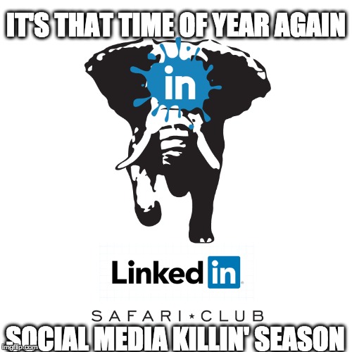 LinkedIn Job Hunting Safari Trips, Now Available | IT'S THAT TIME OF YEAR AGAIN; SOCIAL MEDIA KILLIN' SEASON | image tagged in job interview,jobs,funny meme,funny memes,funny,lol | made w/ Imgflip meme maker