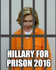 HILLARY FOR PRISON 2016 | image tagged in hillary | made w/ Imgflip meme maker