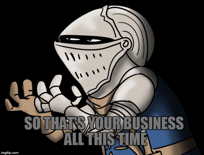 SO THAT'S YOUR BUSINESS ALL THIS TIME | made w/ Imgflip meme maker