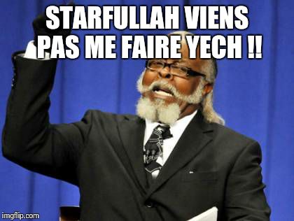 Too Damn High Meme | STARFULLAH VIENS PAS ME FAIRE YECH !! | image tagged in memes,too damn high | made w/ Imgflip meme maker