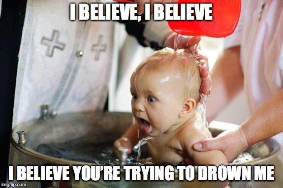 I BELIEVE, I BELIEVE I BELIEVE YOU’RE TRYING TO DROWN ME | made w/ Imgflip meme maker