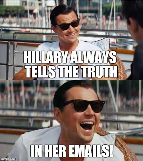 HILLARY ALWAYS TELLS THE TRUTH IN HER EMAILS! | made w/ Imgflip meme maker