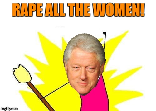 X All The Y Meme | RAPE ALL THE WOMEN! | image tagged in memes,x all the y | made w/ Imgflip meme maker