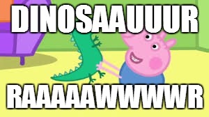 DINOSAAUUUR; RAAAAAWWWWR | made w/ Imgflip meme maker