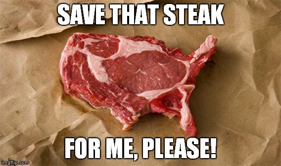 SAVE THAT STEAK FOR ME, PLEASE! | made w/ Imgflip meme maker