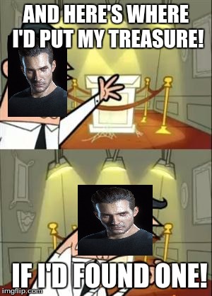 This Is Where I'd Put My Trophy If I Had One Meme | AND HERE'S WHERE I'D PUT MY TREASURE! IF I'D FOUND ONE! | image tagged in memes,this is where i'd put my trophy if i had one | made w/ Imgflip meme maker