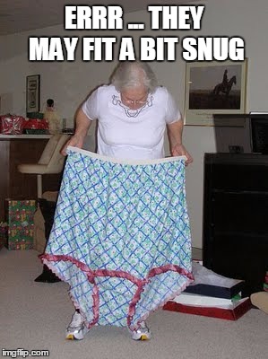 ERRR ... THEY MAY FIT A BIT SNUG | made w/ Imgflip meme maker