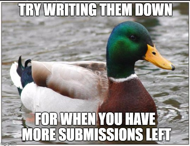 TRY WRITING THEM DOWN FOR WHEN YOU HAVE MORE SUBMISSIONS LEFT | made w/ Imgflip meme maker