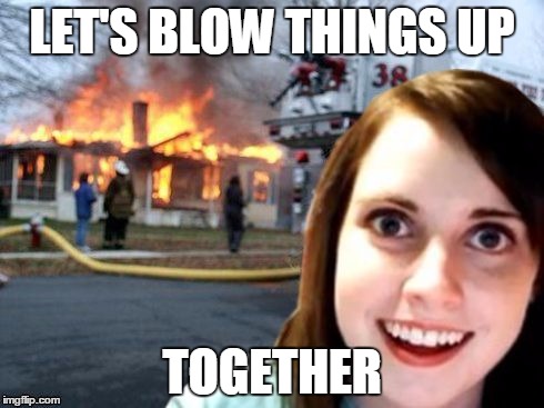 LET'S BLOW THINGS UP TOGETHER | made w/ Imgflip meme maker