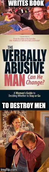 It's a one way street. | WRITES BOOK; TO DESTROY MEN | image tagged in feminist,verbal abuse,liberal | made w/ Imgflip meme maker