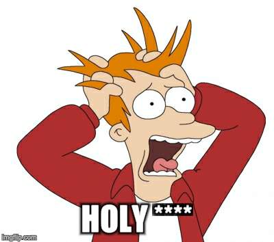 HOLY **** | made w/ Imgflip meme maker