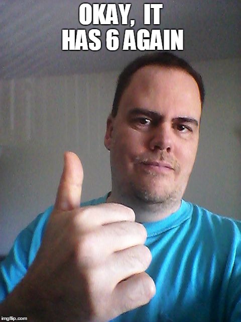 Thumbs up | OKAY,  IT HAS 6 AGAIN | image tagged in thumbs up | made w/ Imgflip meme maker