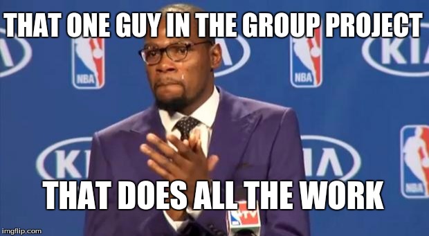 You The Real MVP Meme | THAT ONE GUY IN THE GROUP PROJECT; THAT DOES ALL THE WORK | image tagged in memes,you the real mvp | made w/ Imgflip meme maker