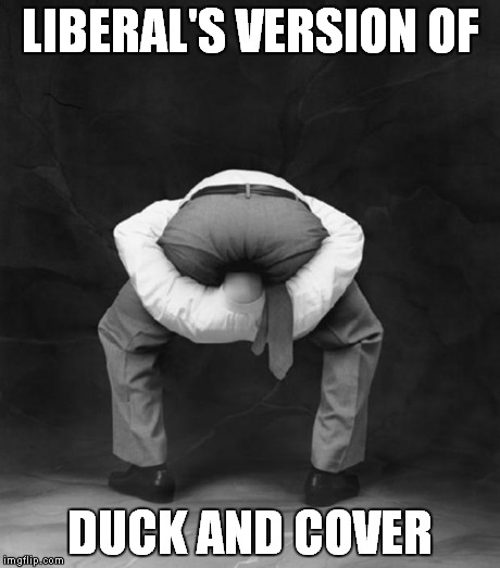 LIBERAL'S VERSION OF DUCK AND COVER | made w/ Imgflip meme maker