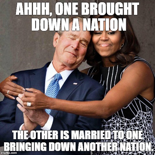 Faux love | AHHH, ONE BROUGHT DOWN A NATION; THE OTHER IS MARRIED TO ONE BRINGING DOWN ANOTHER NATION. | image tagged in war | made w/ Imgflip meme maker