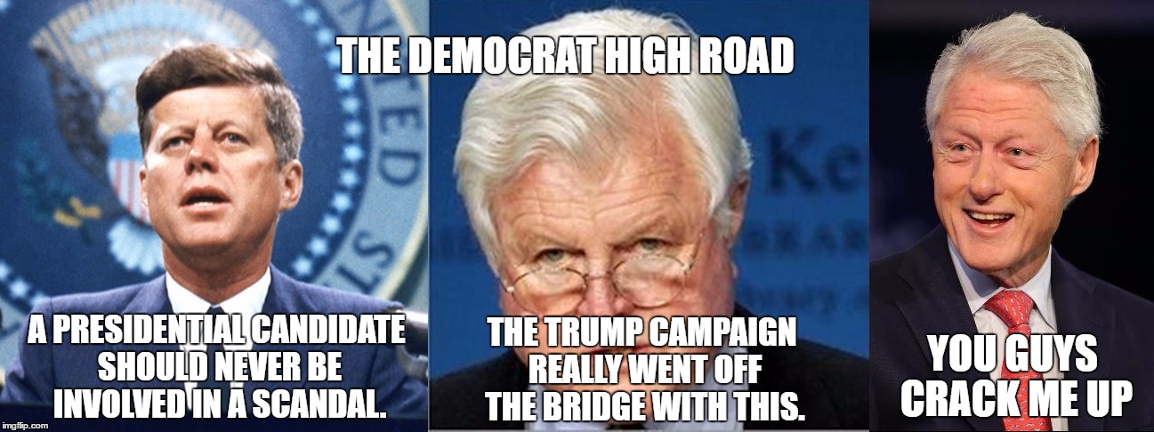 Give Me a D | THE DEMOCRAT HIGH ROAD; THE TRUMP CAMPAIGN REALLY WENT OFF THE BRIDGE WITH THIS. A PRESIDENTIAL CANDIDATE SHOULD NEVER BE INVOLVED IN A SCANDAL. YOU GUYS CRACK ME UP | image tagged in politics,trump,scandle | made w/ Imgflip meme maker