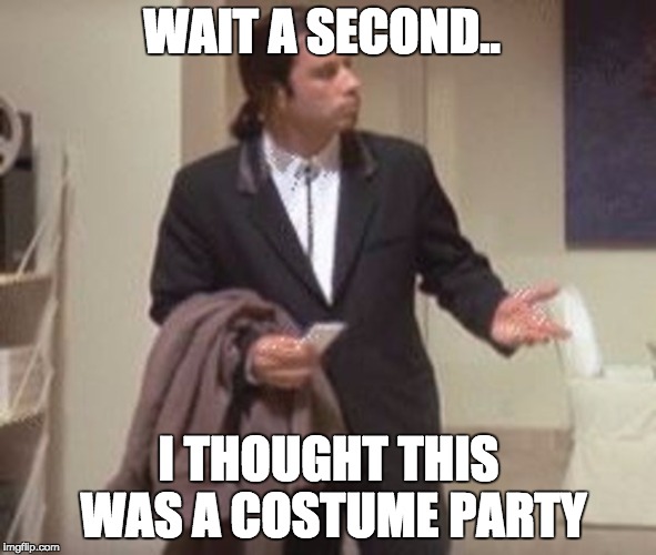 Travolta Costume...Classic | WAIT A SECOND.. I THOUGHT THIS WAS A COSTUME PARTY | image tagged in travolta confused,classic,funny memes,funny,costume,party | made w/ Imgflip meme maker
