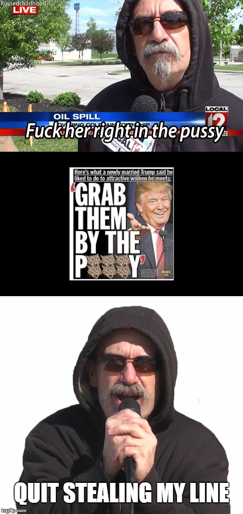 It doesn't matter who said it first, it's FUNNY! | QUIT STEALING MY LINE | image tagged in funny,memes,fuck her right in the pussy,donald trump 2016,trump 2016,politics | made w/ Imgflip meme maker