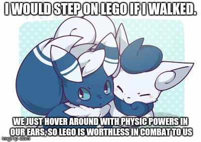 Meowstics | I WOULD STEP ON LEGO IF I WALKED. WE JUST HOVER AROUND WITH PHYSIC POWERS IN OUR EARS, SO LEGO IS WORTHLESS IN COMBAT TO US | image tagged in meowstics | made w/ Imgflip meme maker