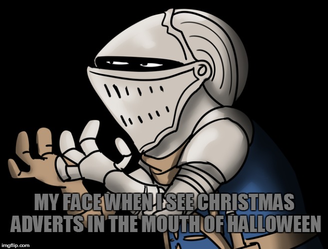 Christmas adverts in halloween | MY FACE WHEN I SEE CHRISTMAS ADVERTS IN THE MOUTH OF HALLOWEEN | image tagged in christmas,halloween,my face when,adverts | made w/ Imgflip meme maker