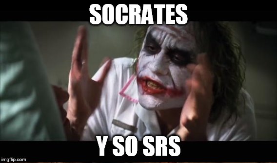 SOCRATES Y SO SRS | made w/ Imgflip meme maker