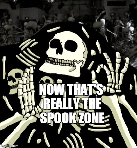 NOW THAT'S REALLY THE SPOOK ZONE | made w/ Imgflip meme maker