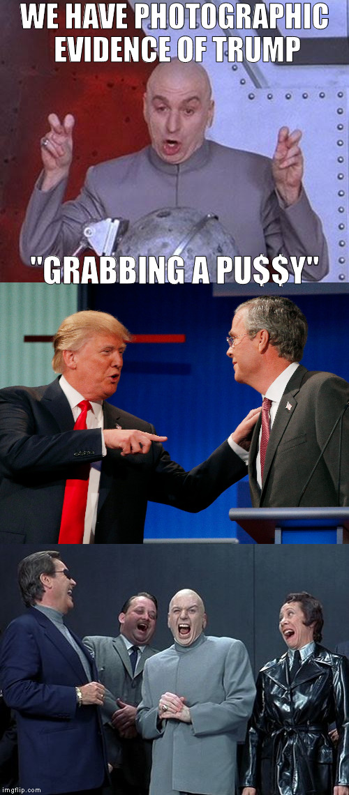 Thanks to Mark Dice for making the joke and awesome videos | WE HAVE PHOTOGRAPHIC EVIDENCE OF TRUMP; "GRABBING A PU$$Y" | image tagged in memes,dr evil,laughing villains,donald trump,biased media,mark dice | made w/ Imgflip meme maker