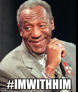 Bill Cosby | #IMWITHHIM | image tagged in bill cosby | made w/ Imgflip meme maker