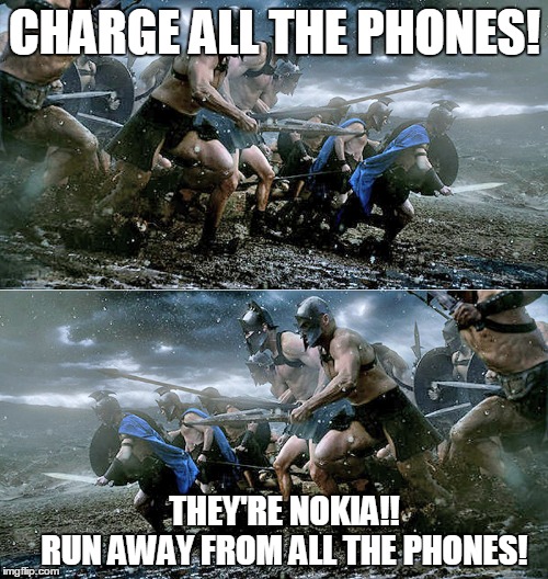 CHARGE ALL THE PHONES! THEY'RE NOKIA!!       RUN AWAY FROM ALL THE PHONES! | made w/ Imgflip meme maker