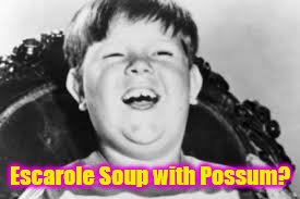 Escarole Soup with Possum? | made w/ Imgflip meme maker
